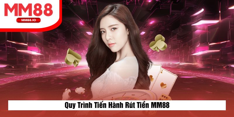 Quy Trình Tiến Hành Rút Tiền MM88